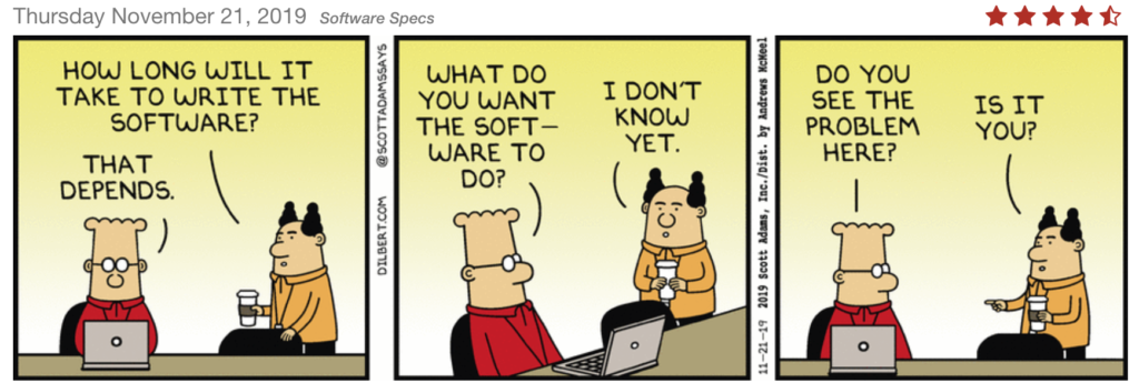 Dilbert comic. Asked how long the software will take, Dilbert asks what it should do. The boss doesn't know yet, and can't see the problem.