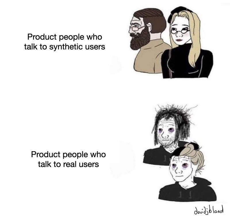 Meme comparing product people who talk to synthetic users, shown as composed and put-together, versus those who talk to real users, shown as exhausted and disheveled.